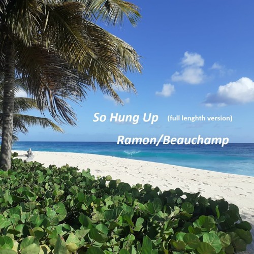 SO HUNG UP (full lenghth version)  Ramon/Beauchamp