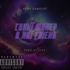count money not a friend- yvng camelot prod.by Lite