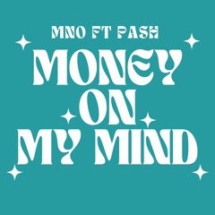 MONEY ON MY MIND FT PASH