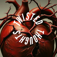 Twisted Thoughts (Written by Calm Benz)