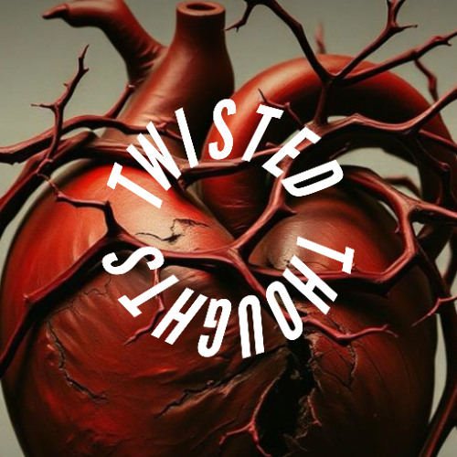 Twisted Thoughts (Written by Calm Benz)