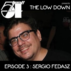Studio 5'4" presents The Low Down - Episode 3 : Sergio Fedasz