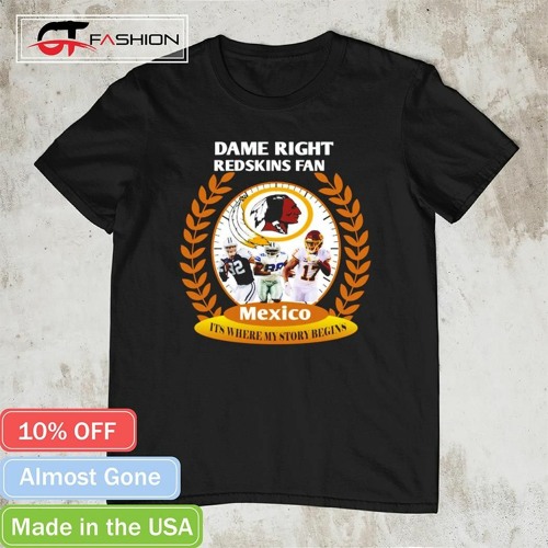 Dame right Washington Redskins Fan Mexico it's where my story begins shirt,  hoodie, sweater, long sleeve and tank top