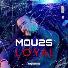 Mou2s1 - Loyal