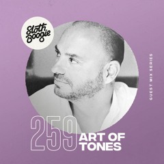 SlothBoogie Guestmix #259 - Art of Tones