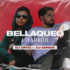 BELLAQUEO A LO GALACTIC - DJ Adrian ft. DJ Ortiz