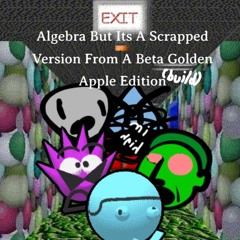 Algebra (But it's a weird scrapped version) - VS Dave And Bambi Golden Apple Edition