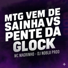 MTG VEM DE SAINHA VS PENTE DA GLOCK - MC MAGRINHO [DJ NOBLU PROD]