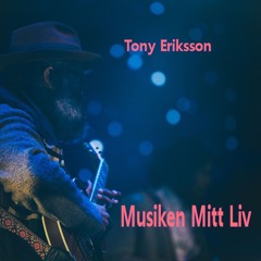 Tony Eriksson-Musiken mitt liv