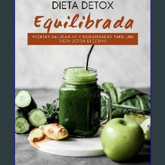 [PDF] eBOOK Read 🌟 Dieta Detox Equilibrada: Recetas Saludables y Equilibradas para una Dieta Detox