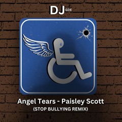 Angel Tears by Paisley Scott (DJ GDE STOP BULLYING REMIX)