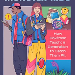 [View] EPUB 📬 Monster Kids: How Pokémon Taught a Generation to Catch Them All by  Da