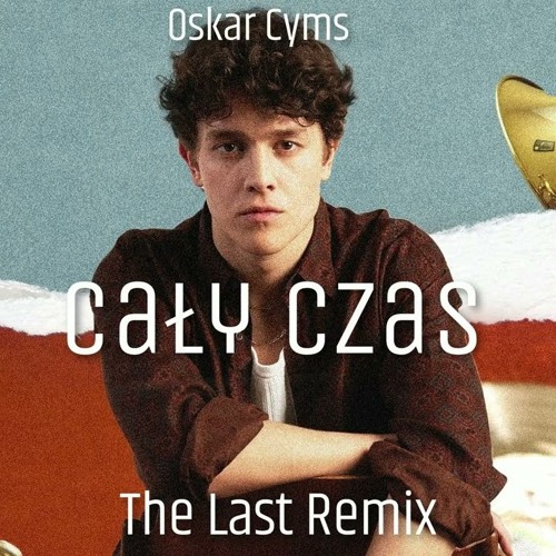 Oskar Cyms - Cały czas (The Last Remix)