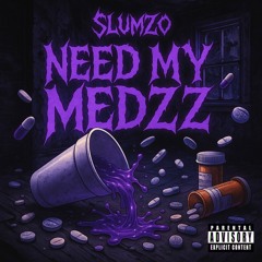 Slumzo - NEED MY MEDZzz