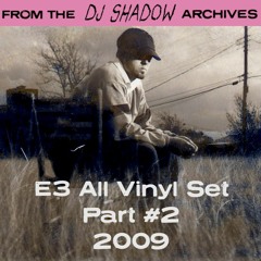 From The DJ Shadow Archives - E3 All Vinyl Set Part 2 (2009)