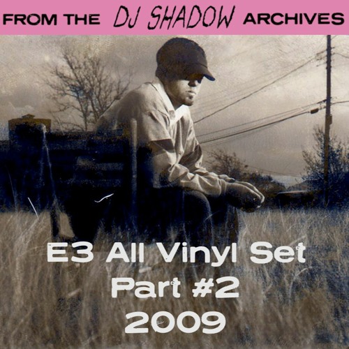Listen to From The DJ Shadow Archives - E3 All Vinyl Set