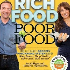 ❤️ Download Rich Food Poor Food: The Ultimate Grocery Purchasing System (GPS) by  Mira Calton,Ja