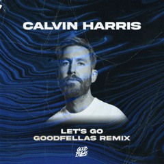 Calvin Harris - Let's Go (Good Fellas Remix)(MUTED VOCALS)