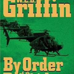 Get [EPUB KINDLE PDF EBOOK] By Order of the President (Presidential Agent Series) by  W.E.B. Griffin
