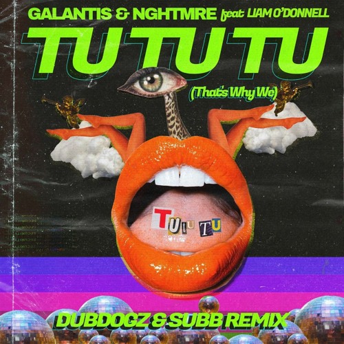 Galantis & NGHTMRE - Tu Tu Tu (Dubdogz & SUBB Remix)