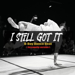 "I Still Got It" | BBOY MUSIC (Acapella Version)