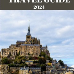 Ebook NORMANDY TRAVEL GUIDE 2024: Normandy Unveiled: Secrets of the Seaside Province (Alice Wand