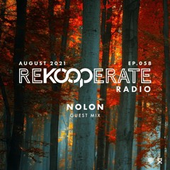 ReKooperate Radio - Episode 058 (Aug. 2021) - Guest Mix by Nolon