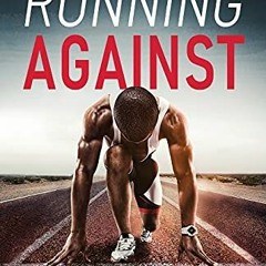 READ [EPUB KINDLE PDF EBOOK] Running Against The Odds: An Inspirational Journey to Making High Schoo