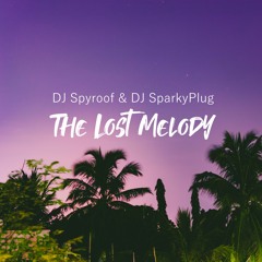 DJ Spyroof & DJ SparkyPlug - The Lost Melody