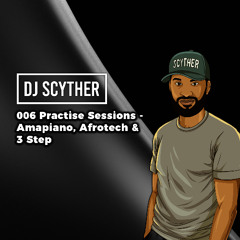 006 Practise Sessions - Amapiano, Afrotech, Afro House & 3 Step