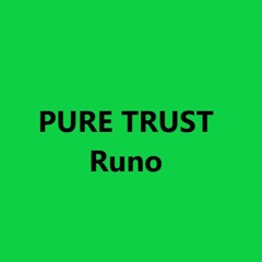 PURE TRUST - Runo