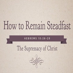 Ep. 412 How to Remain Steadfast