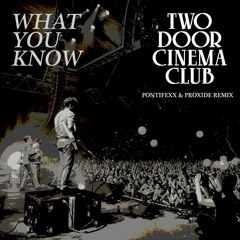 Two Door Cinema Club - What You Know (Pontifexx & Proxide Remix)