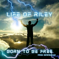 Life Of Riley - Born To Be Free (Free Download)