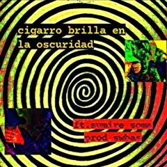Cigarro Brilla En La Oscuridad (ft. Sumire Soma)(prod. swbas + afxxlings)