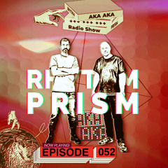 AKA AKA pres. Rhythm Prism Radio #052 (Deep House Special)