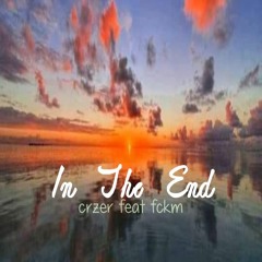 In The End [[ CRZER feat FCKM ]]