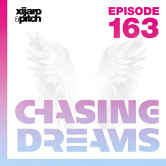 XiJaro & Pitch pres. Chasing Dreams 163