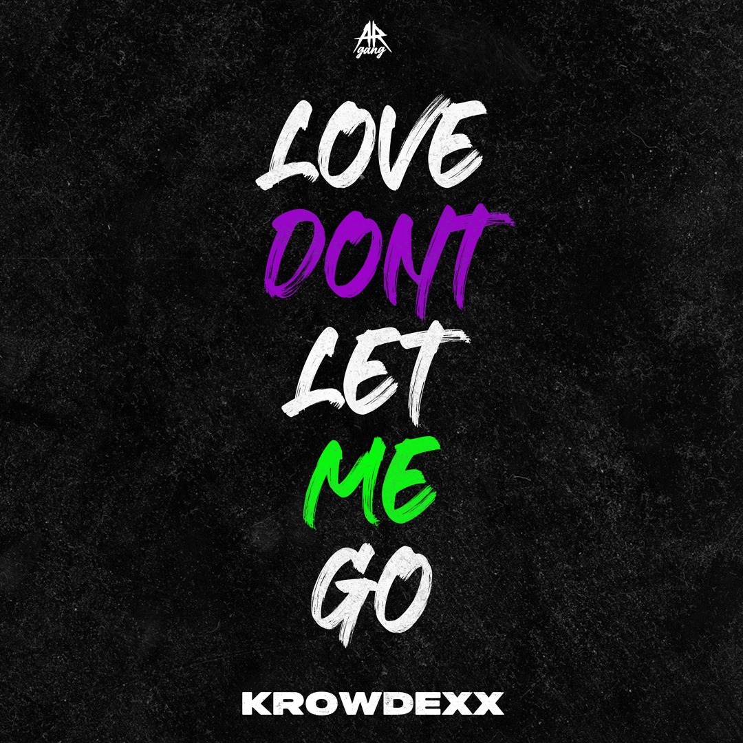 Stream Krowdexx - LOVE DON'T LET ME GO by Aggressive Records