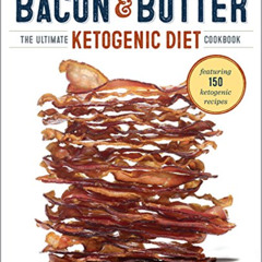 Read KINDLE 📦 Bacon & Butter: The Ultimate Ketogenic Diet Cookbook by  Celby Richoux