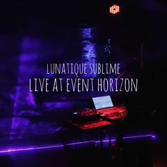 Lunatique Sublime - Live @ Event Horizon (FREE DOWNLOAD)