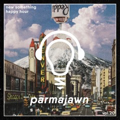 Happy Hour vol. 20: Parmajawn