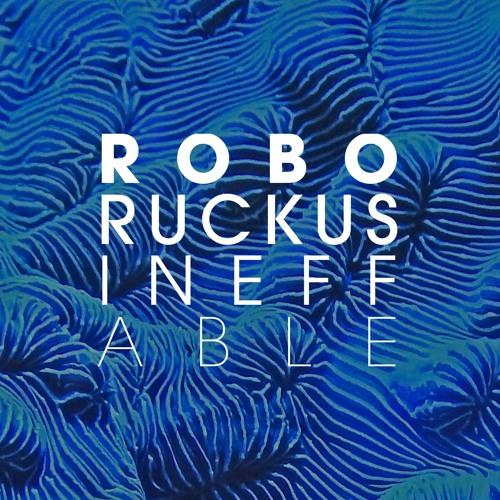 Robo-Ruckus – Ineffable