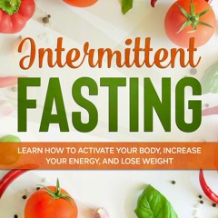 READ Intermittent Fasting: Learn How to Activate Your Body, Increase Your Energy