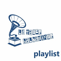 La Sauce Balkanique - Playlist 2022 - 2023