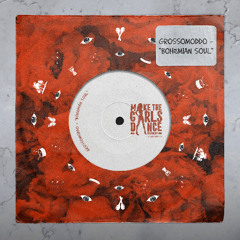 GROSSOMODO - Bohemian Soul [Make The Girls Dance Records]