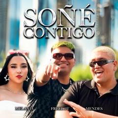 Freebot, Mendes, Melania - Soñé Contigo