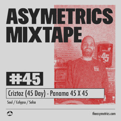Asymetrics Mixtape #45 : Criztoz (45 Day) - Panama 45 x 45