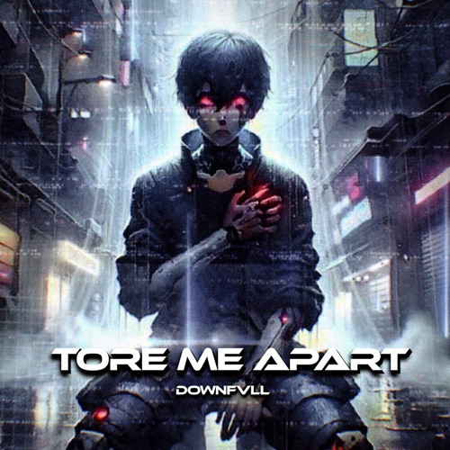 TORE ME APART (prod. DOWNFVLL)