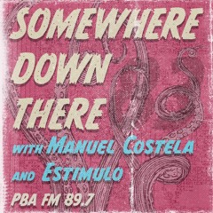 Somewhere Down There on PBA FM 89.7 #83 - 12/11/20 - with Manuel Costela & Estimulo
